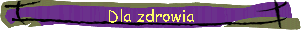 Dla zdrowia
